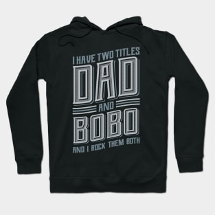 I have Two Titles Dad and Bobo Hoodie